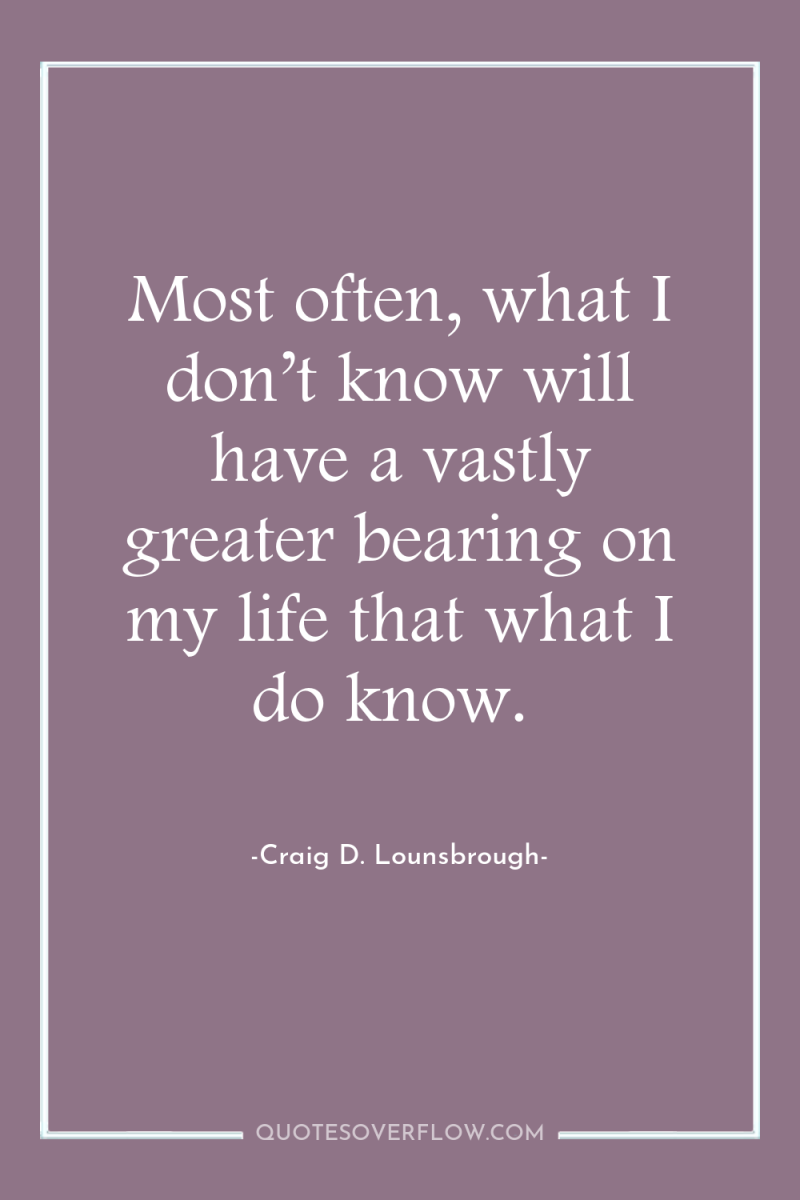 Most often, what I don’t know will have a vastly...