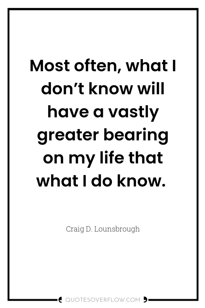 Most often, what I don’t know will have a vastly...