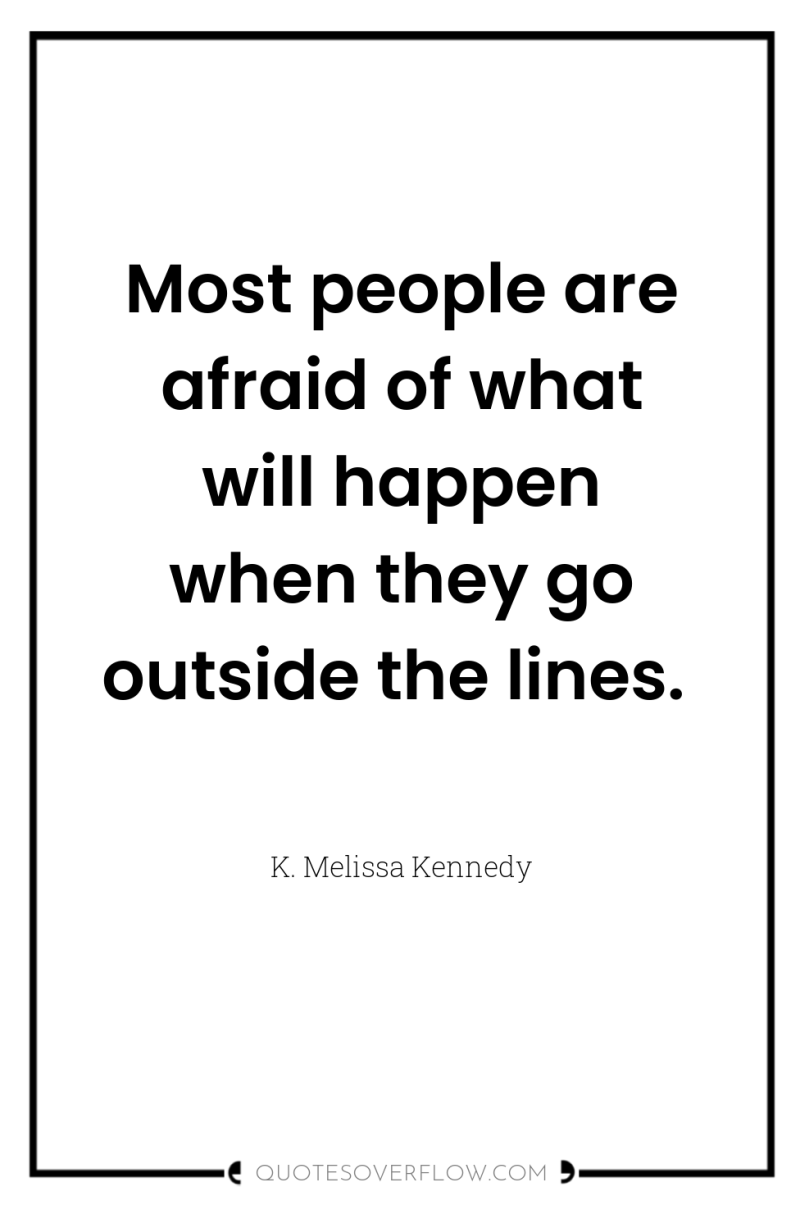 Most people are afraid of what will happen when they...