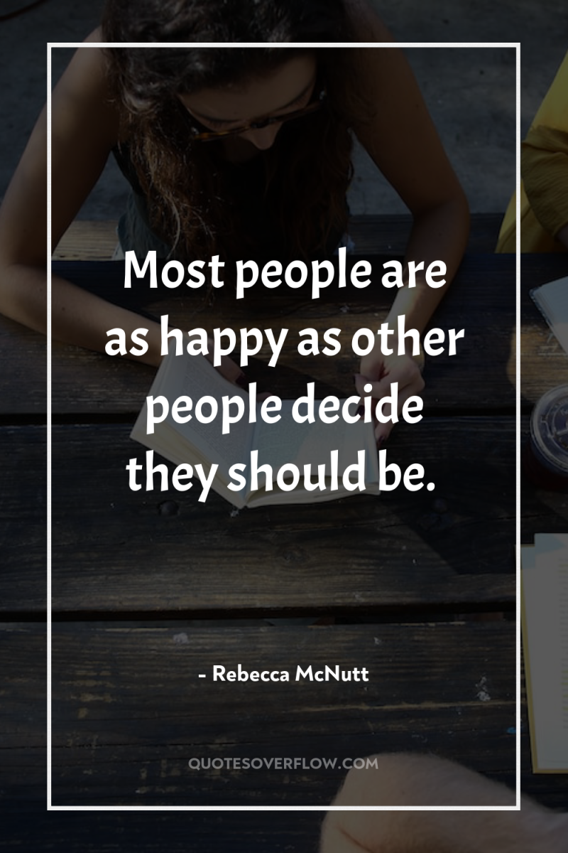 Most people are as happy as other people decide they...