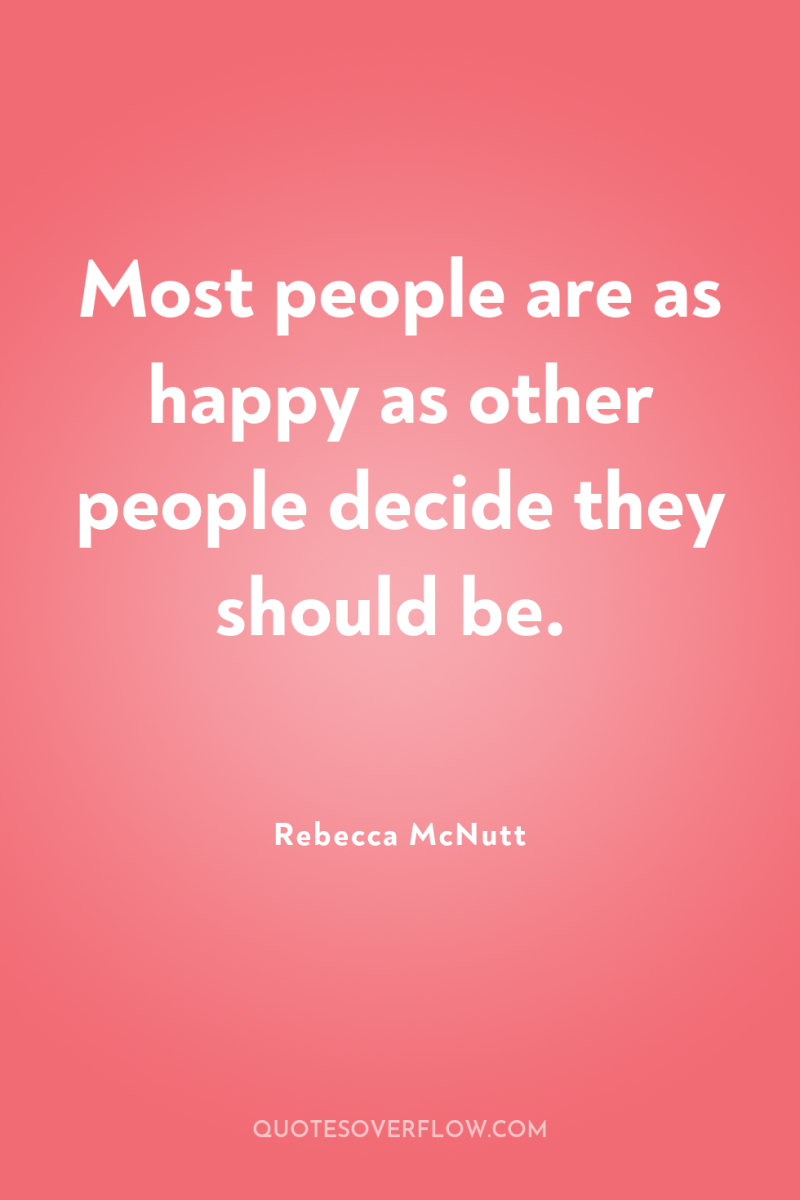 Most people are as happy as other people decide they...