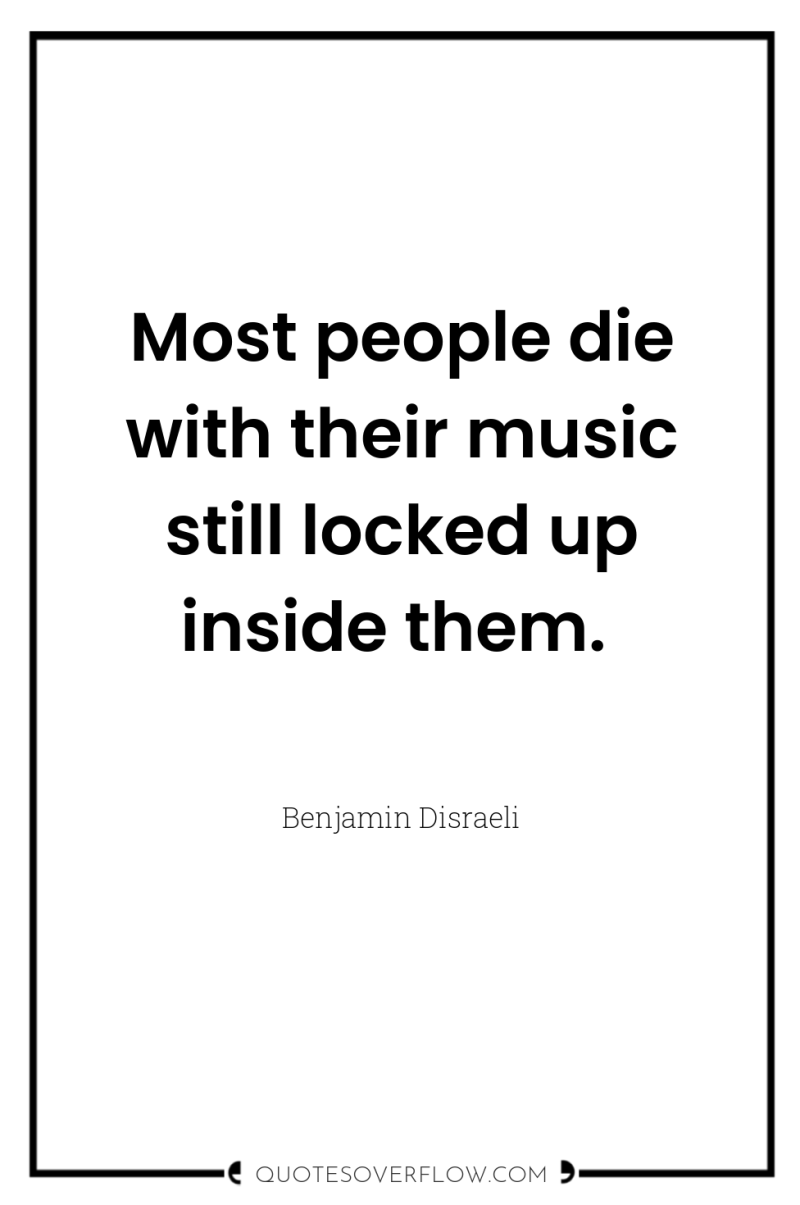 Most people die with their music still locked up inside...