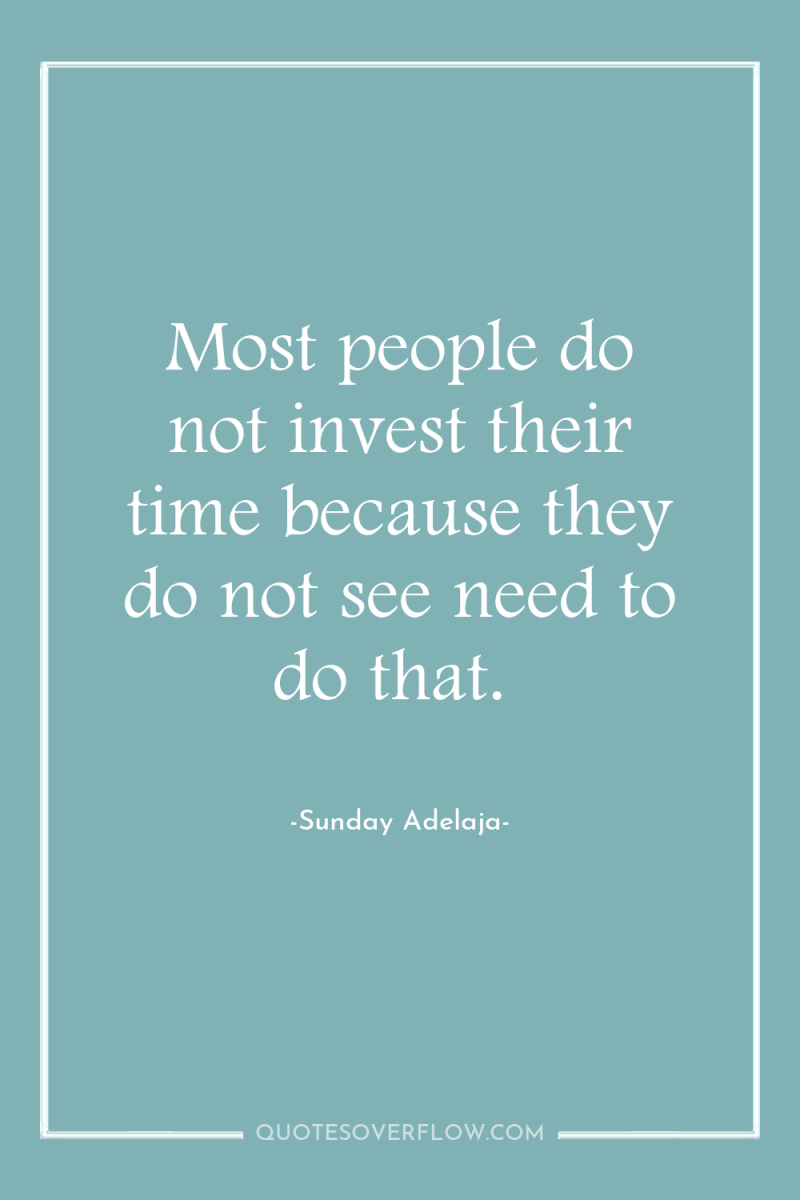 Most people do not invest their time because they do...