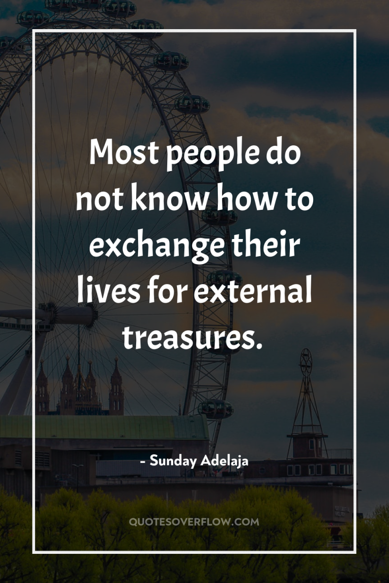Most people do not know how to exchange their lives...