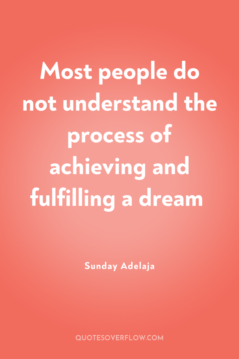 Most people do not understand the process of achieving and...