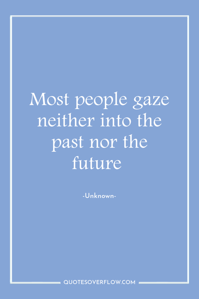 Most people gaze neither into the past nor the future 