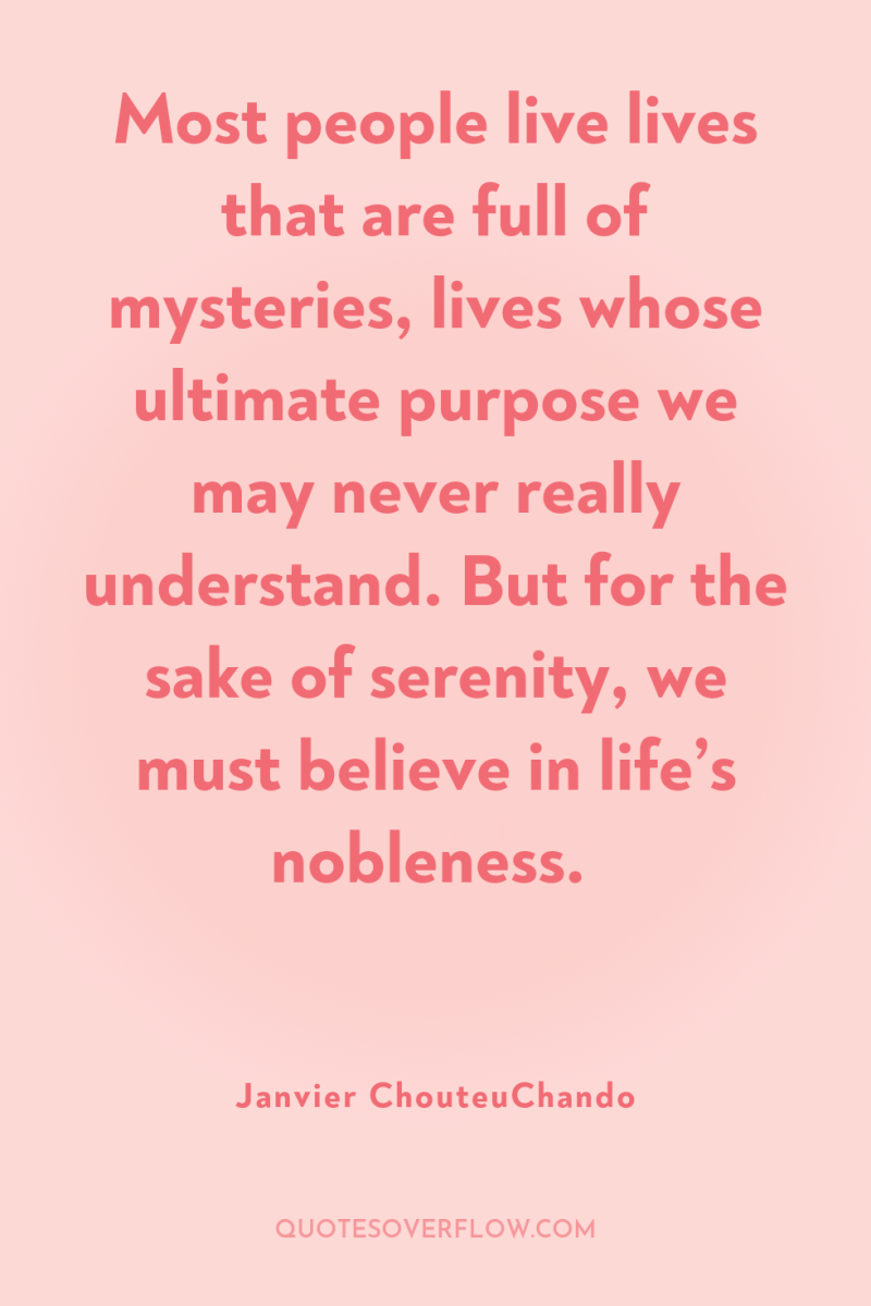 Most people live lives that are full of mysteries, lives...