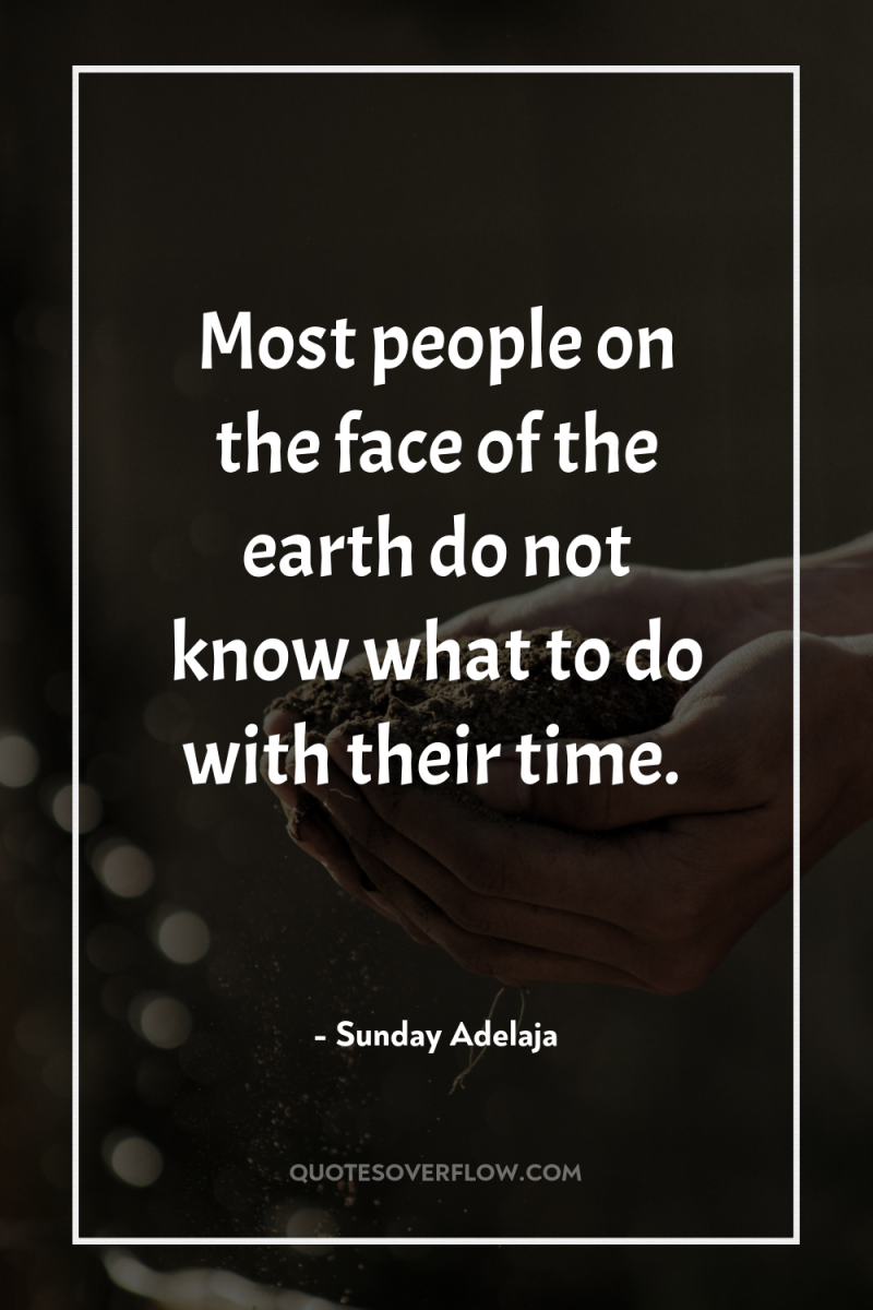 Most people on the face of the earth do not...