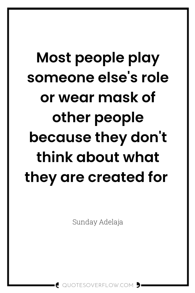 Most people play someone else's role or wear mask of...