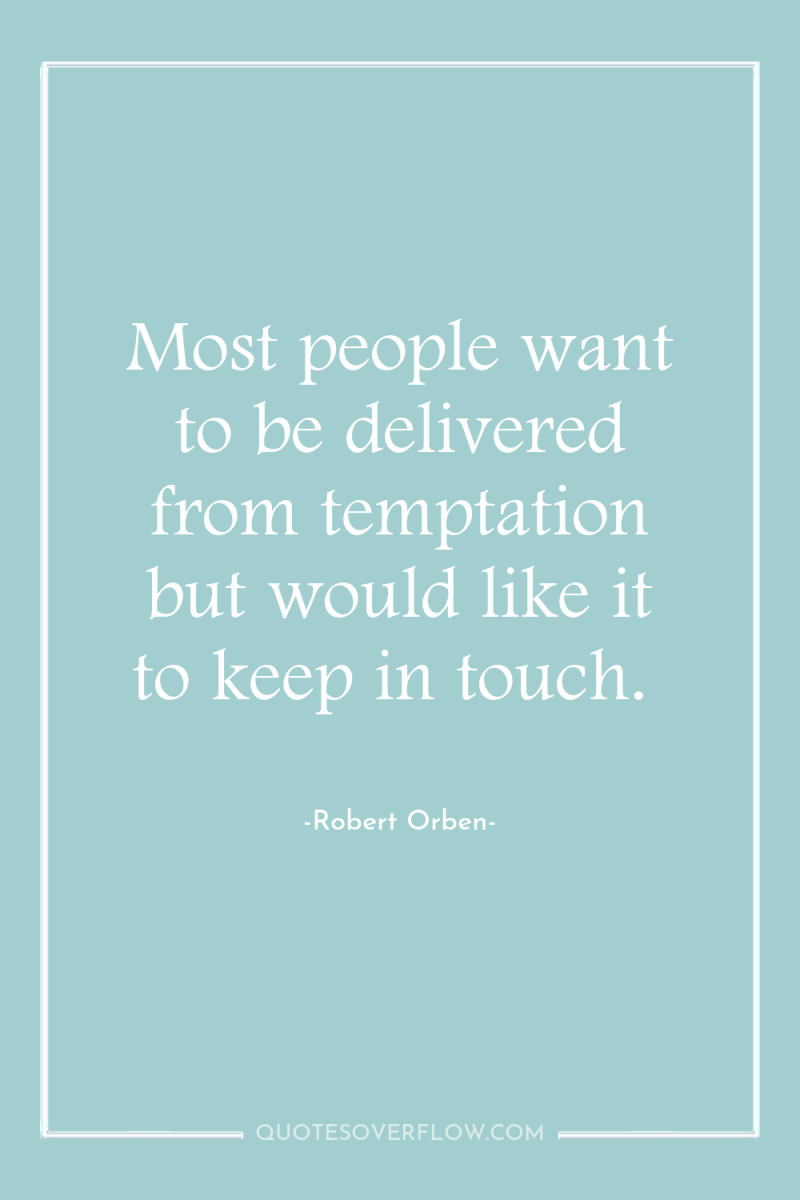 Most people want to be delivered from temptation but would...