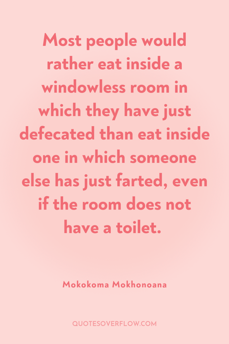 Most people would rather eat inside a windowless room in...