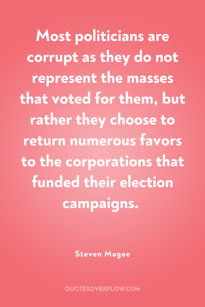 Most politicians are corrupt as they do not represent the...