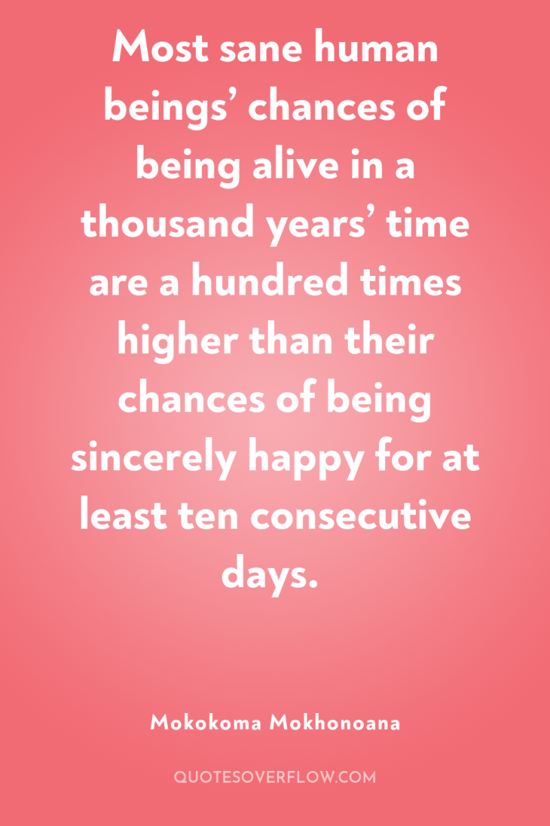 Most sane human beings’ chances of being alive in a...