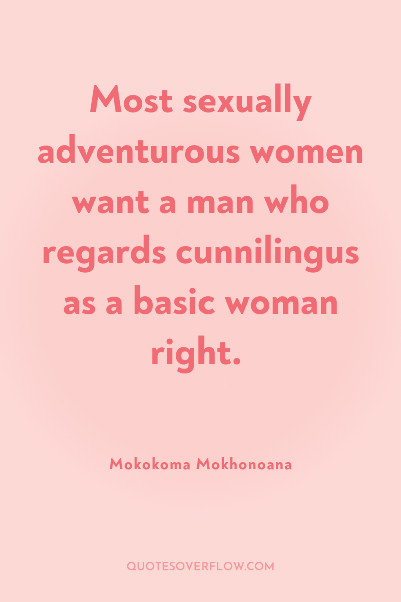 Most sexually adventurous women want a man who regards cunnilingus...