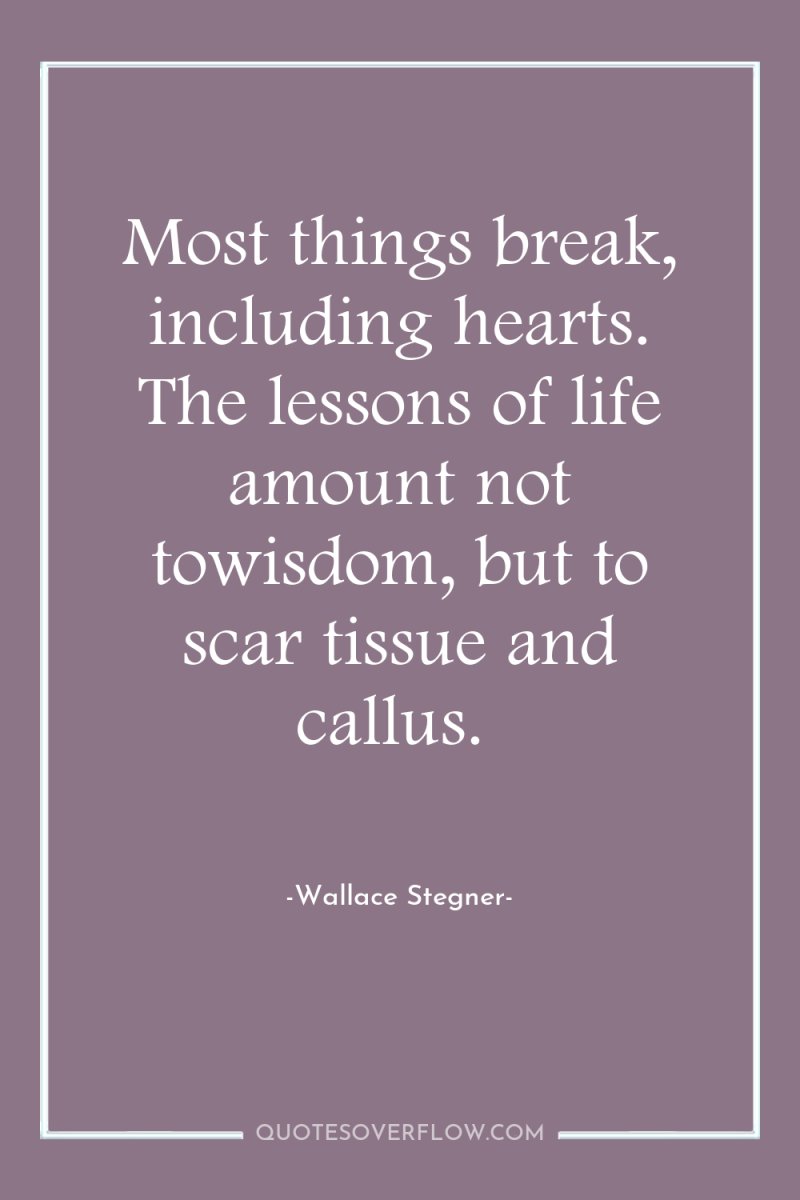Most things break, including hearts. The lessons of life amount...