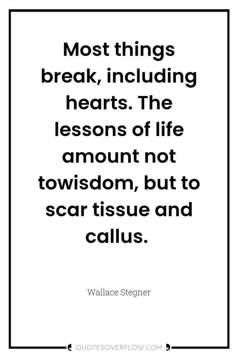 Most things break, including hearts. The lessons of life amount...