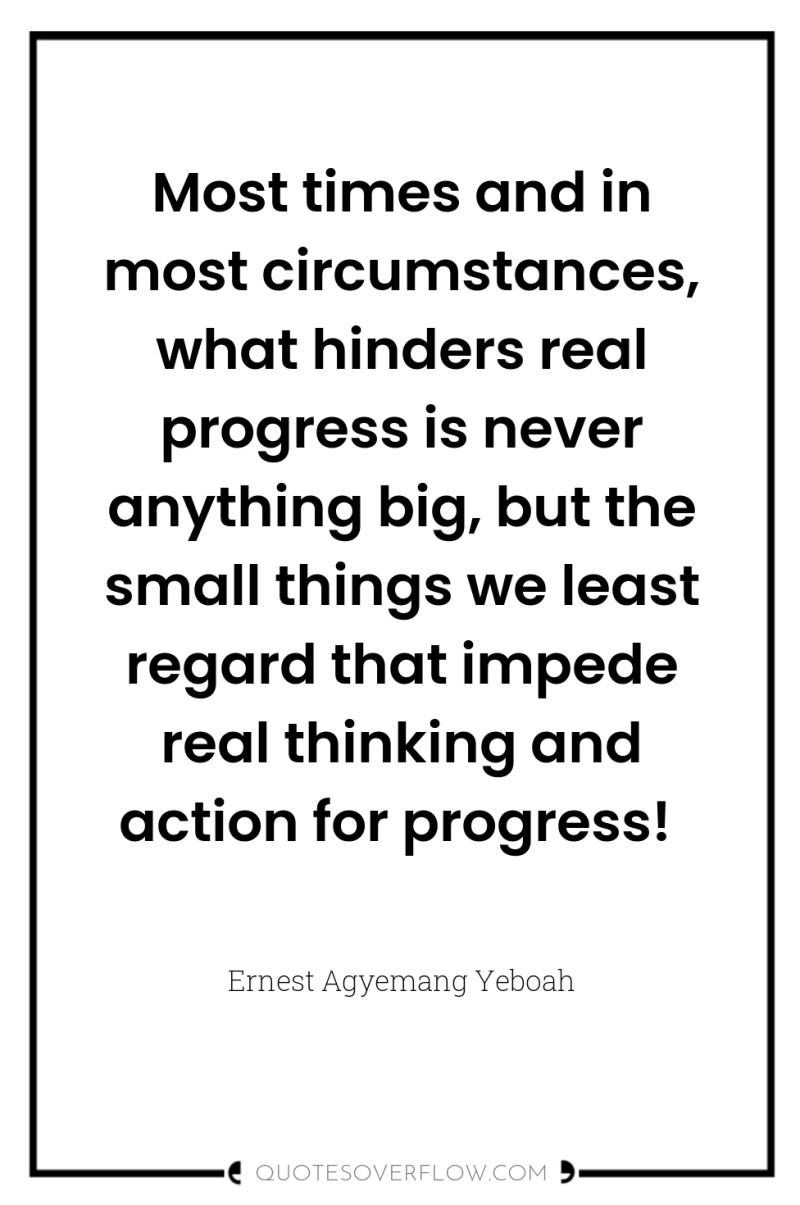 Most times and in most circumstances, what hinders real progress...