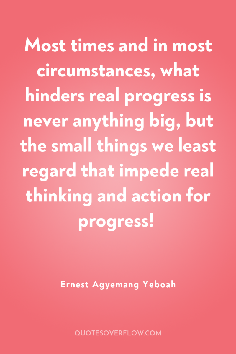 Most times and in most circumstances, what hinders real progress...