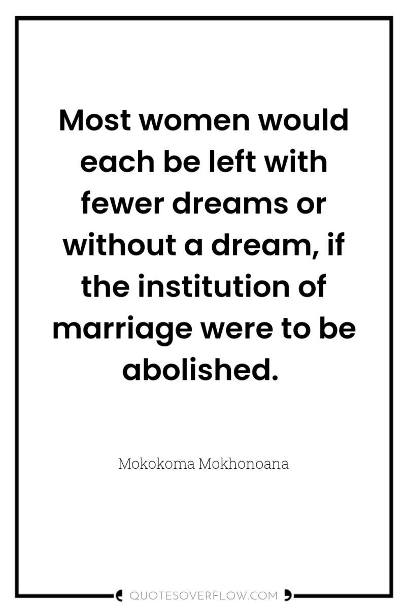 Most women would each be left with fewer dreams or...