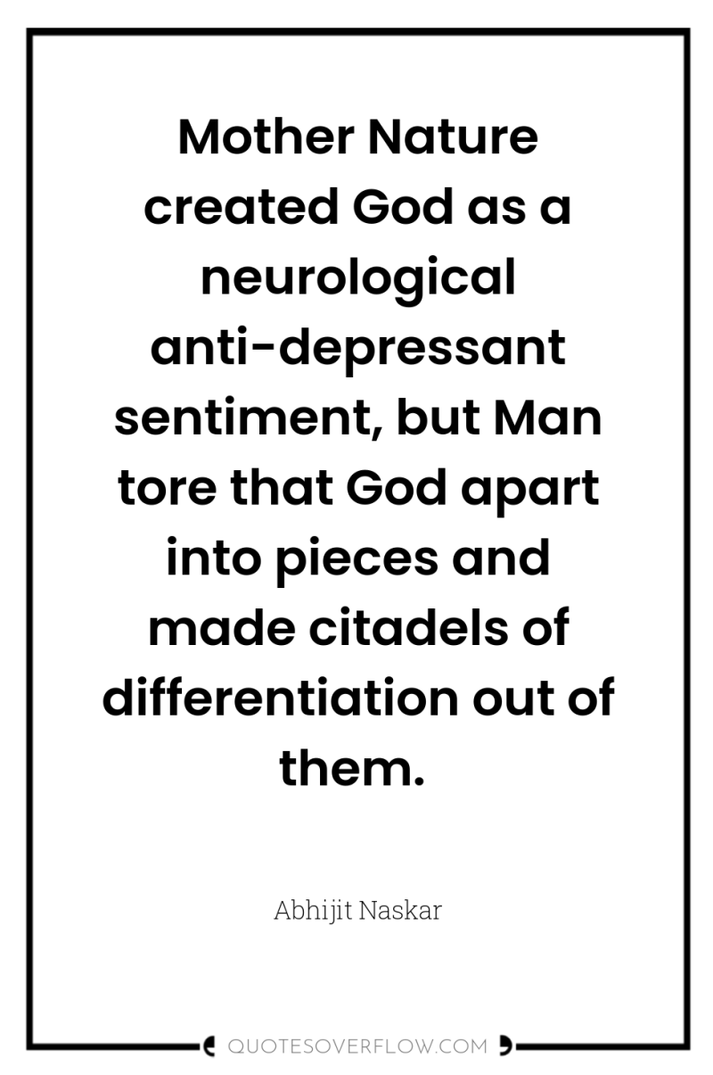 Mother Nature created God as a neurological anti-depressant sentiment, but...