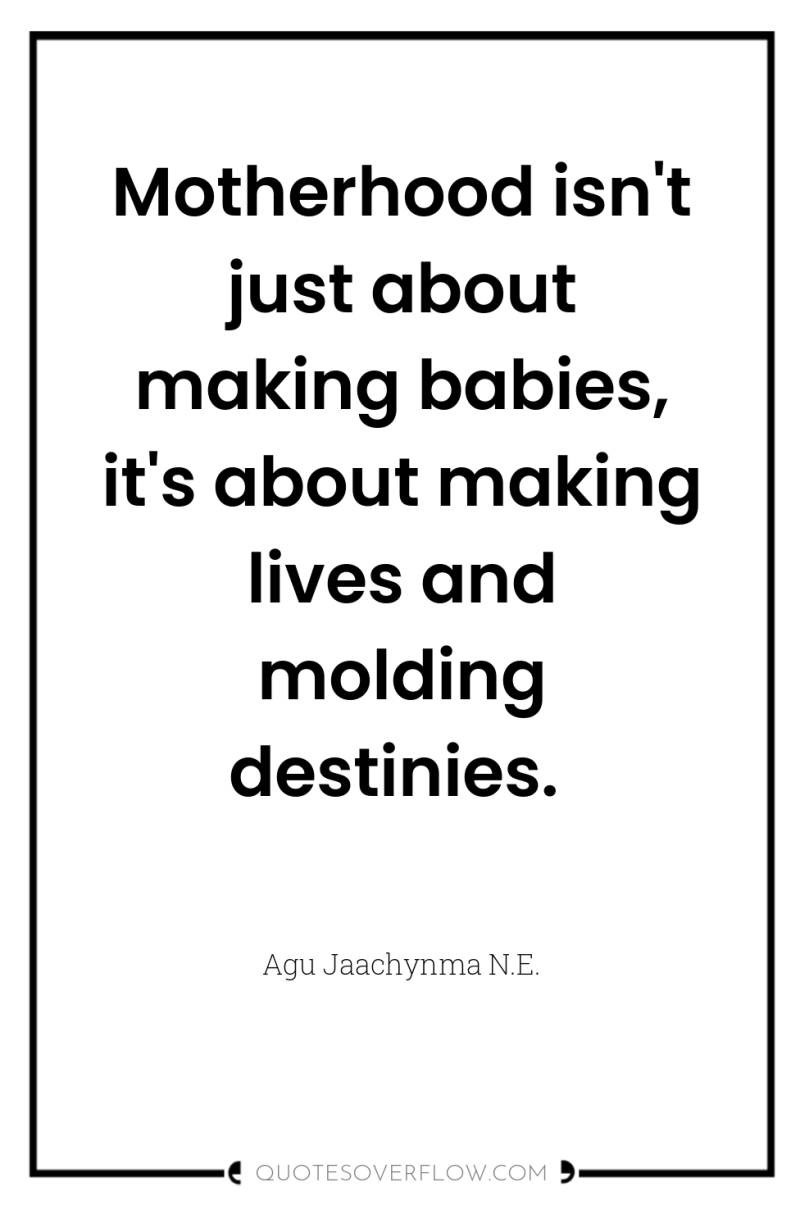 Motherhood isn't just about making babies, it's about making lives...