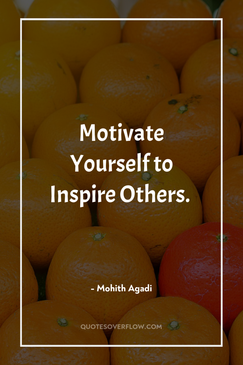 Motivate Yourself to Inspire Others. 