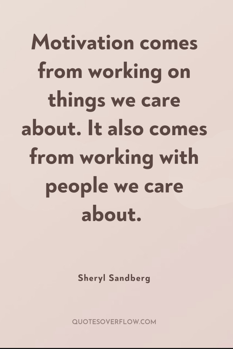 Motivation comes from working on things we care about. It...