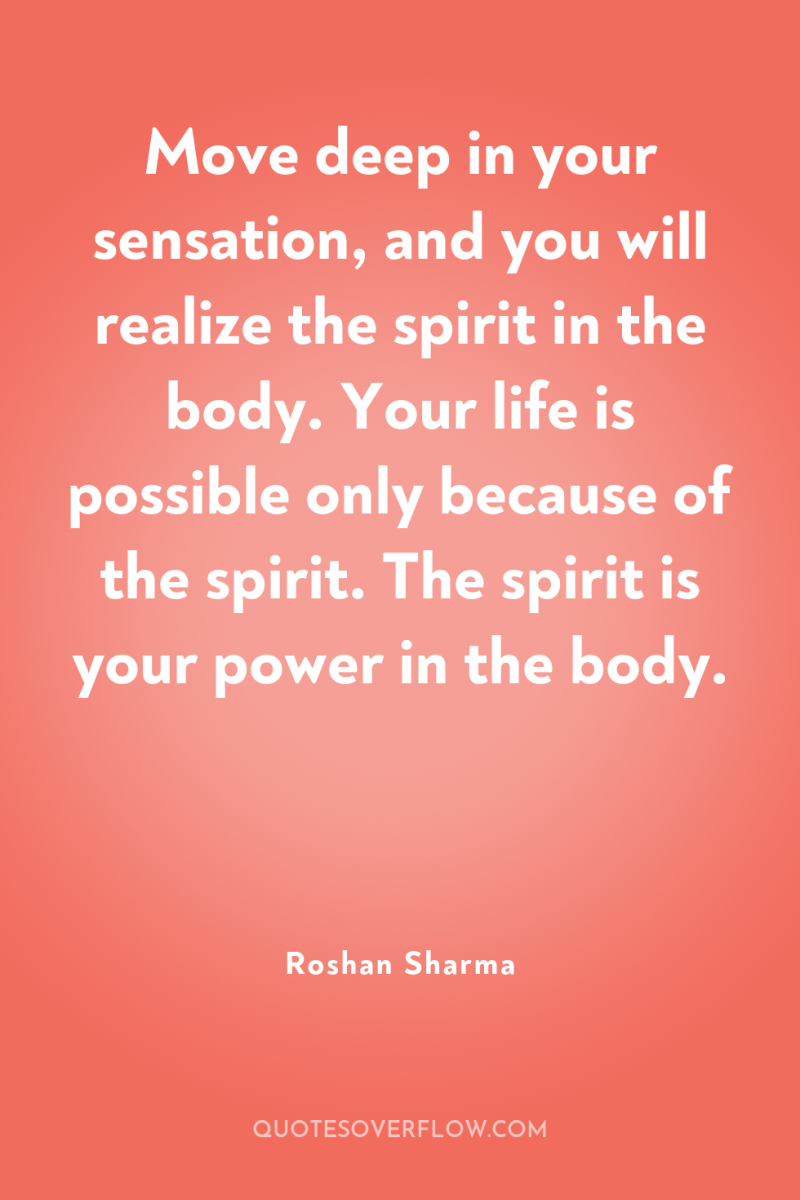 Move deep in your sensation, and you will realize the...