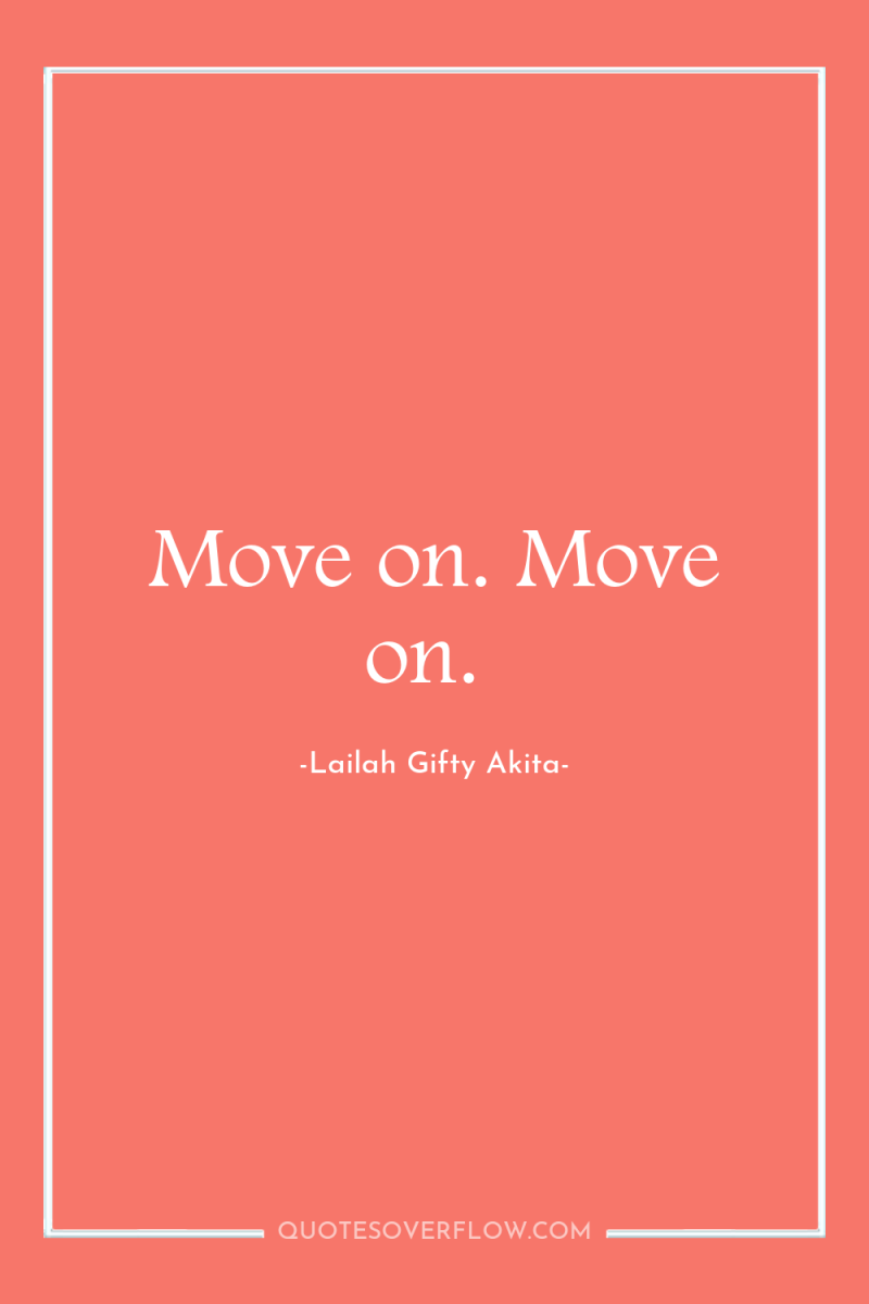 Move on. Move on. 