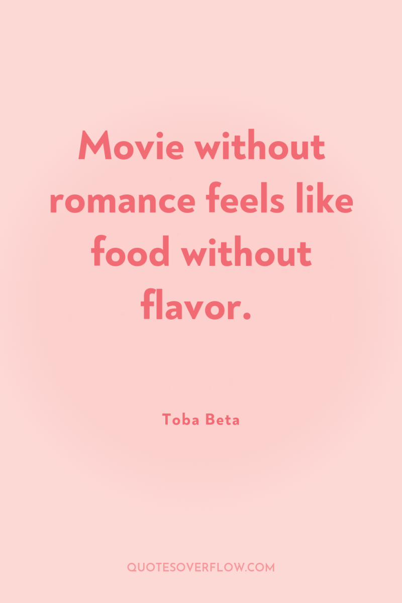 Movie without romance feels like food without flavor. 
