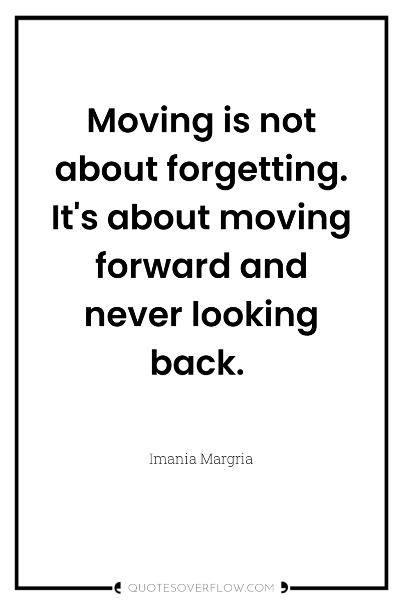 Moving is not about forgetting. It's about moving forward and...