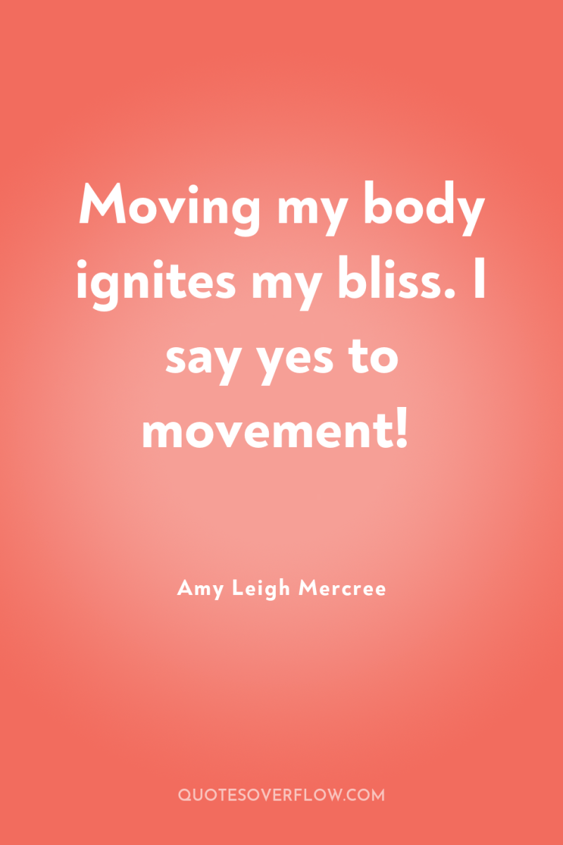 Moving my body ignites my bliss. I say yes to...