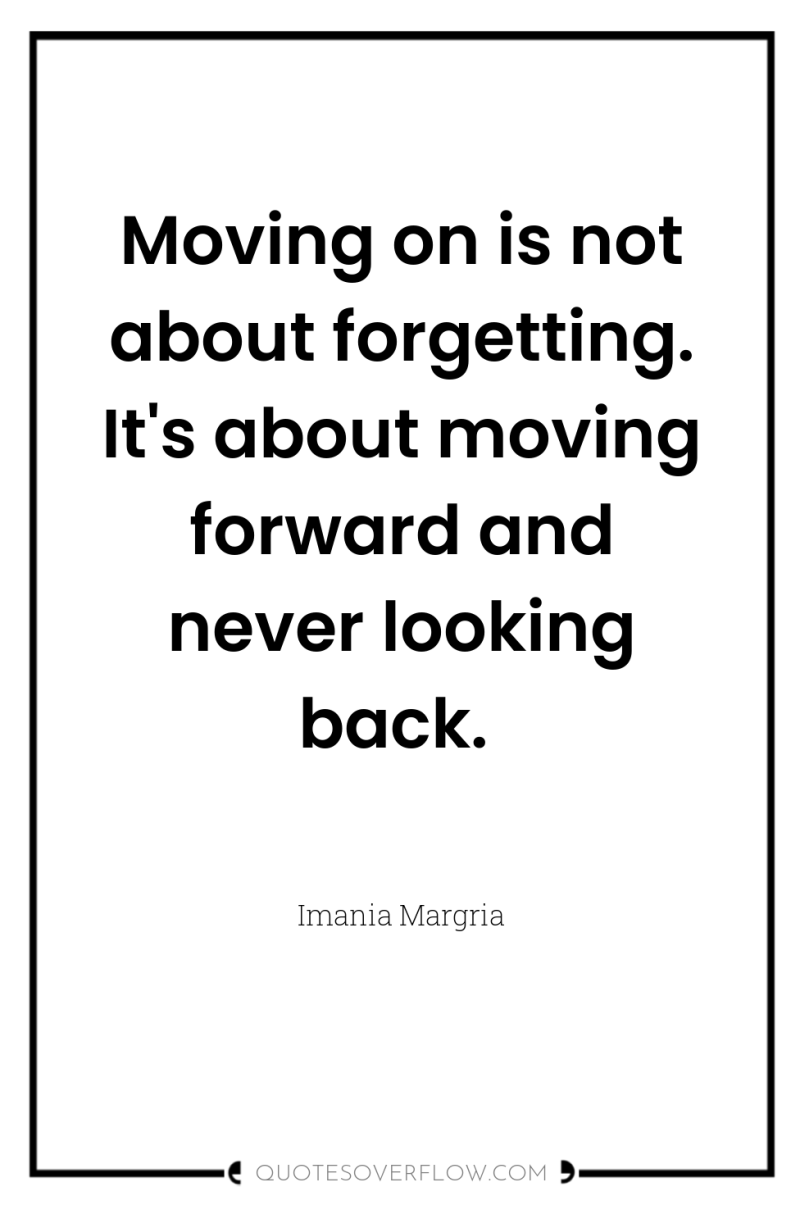 Moving on is not about forgetting. It's about moving forward...