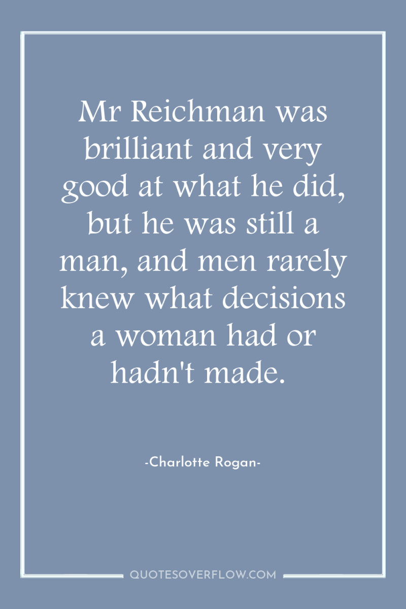 Mr Reichman was brilliant and very good at what he...