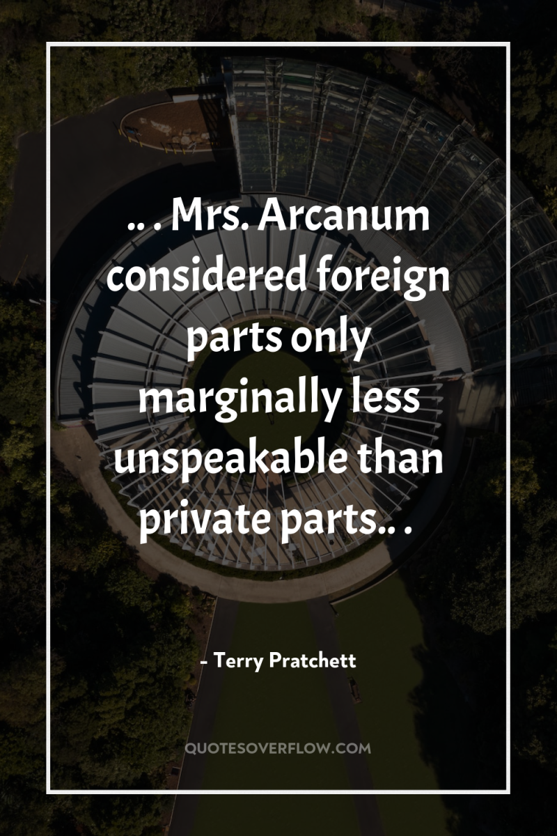 .. . Mrs. Arcanum considered foreign parts only marginally less...