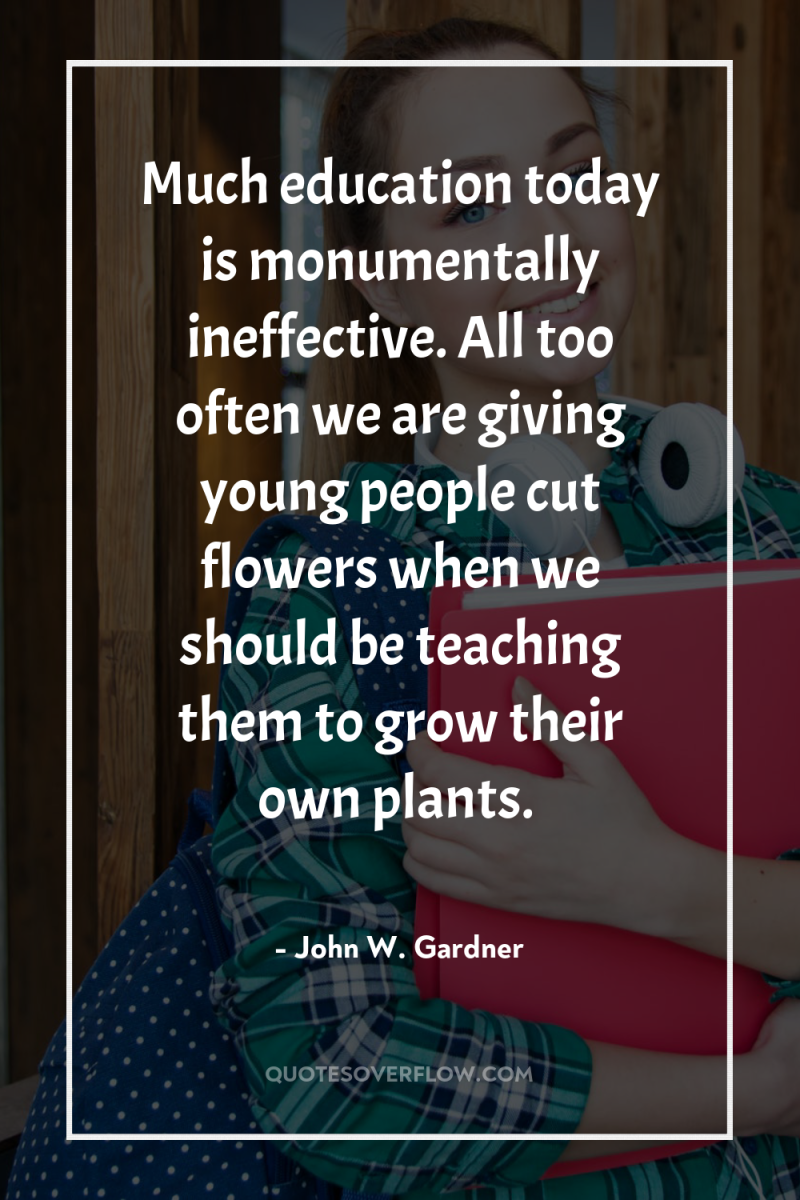 Much education today is monumentally ineffective. All too often we...