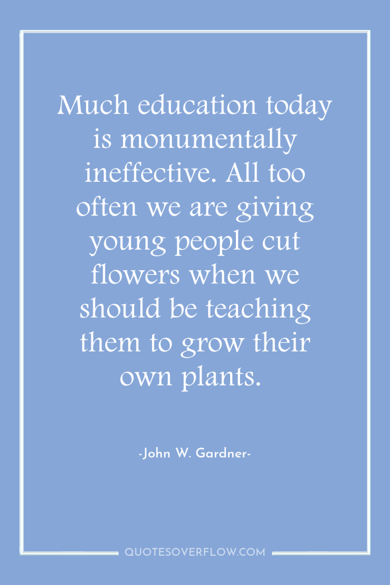 Much education today is monumentally ineffective. All too often we...