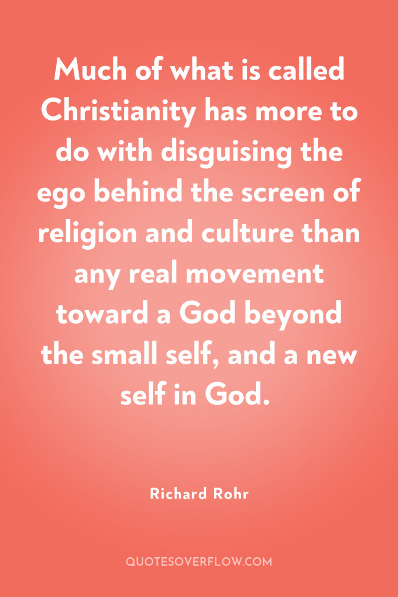 Much of what is called Christianity has more to do...