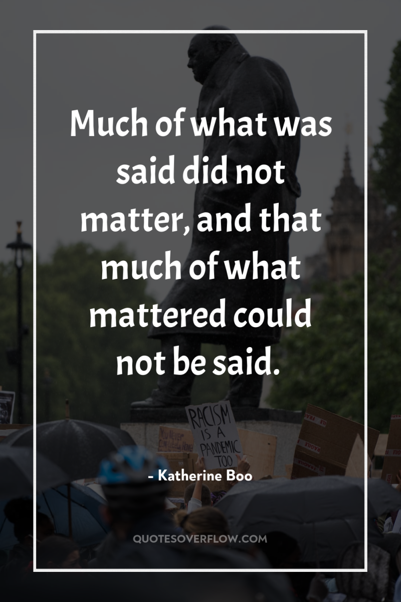 Much of what was said did not matter, and that...
