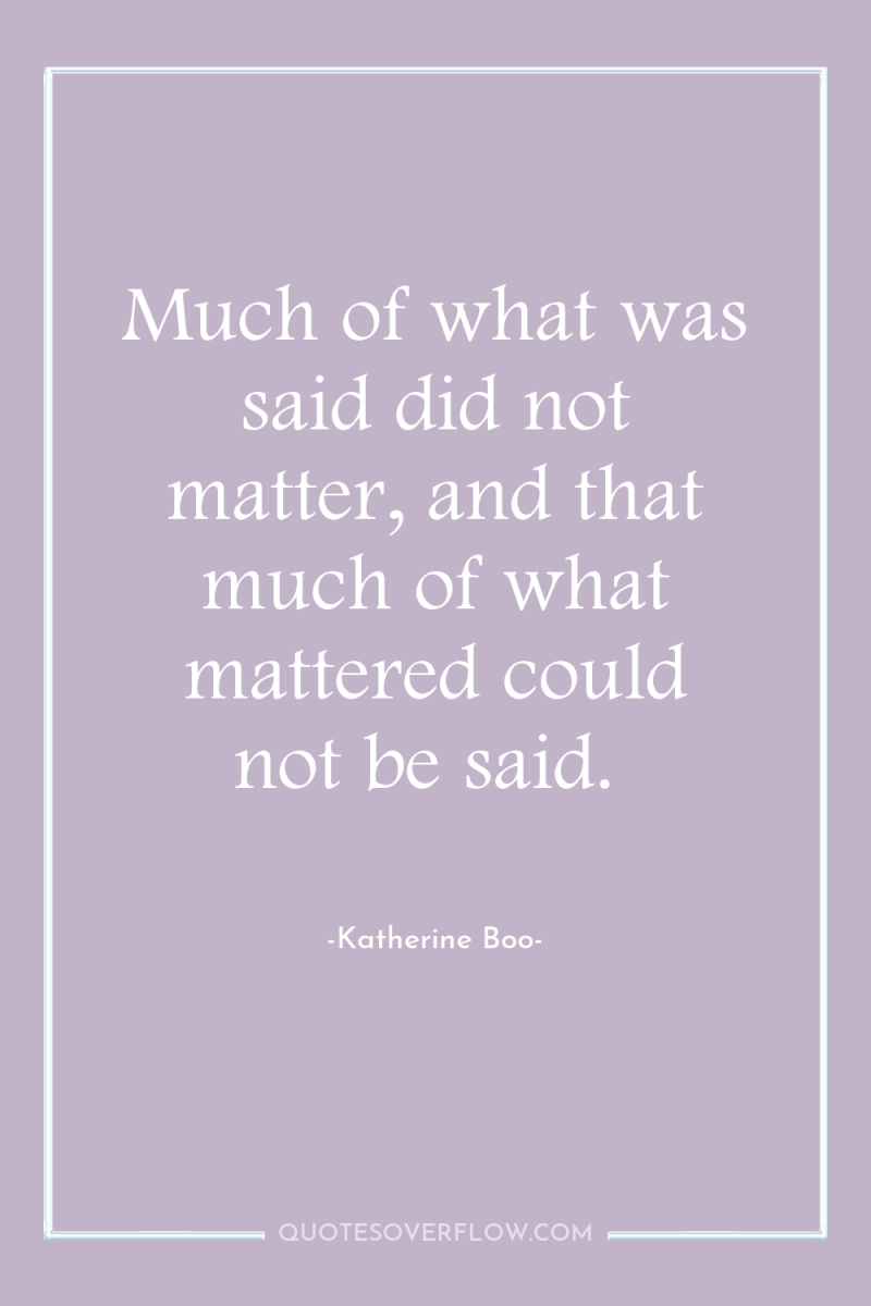 Much of what was said did not matter, and that...