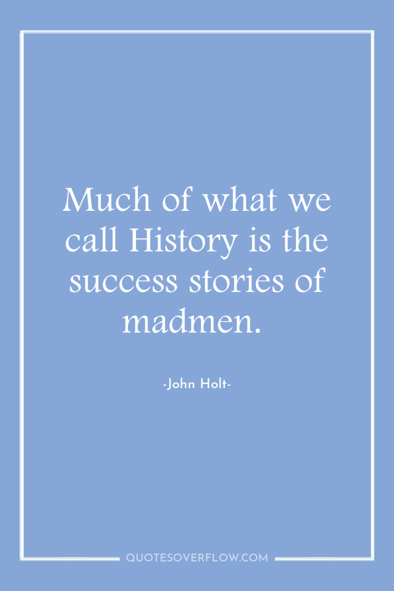 Much of what we call History is the success stories...