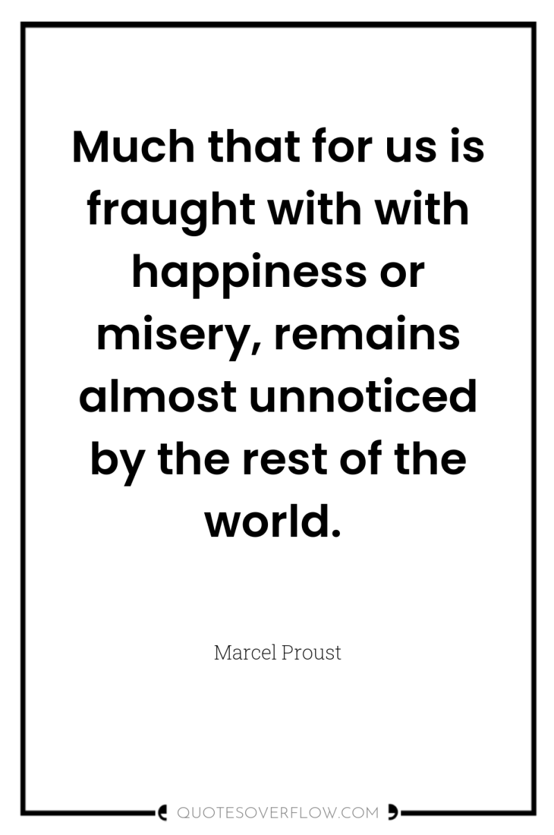 Much that for us is fraught with with happiness or...