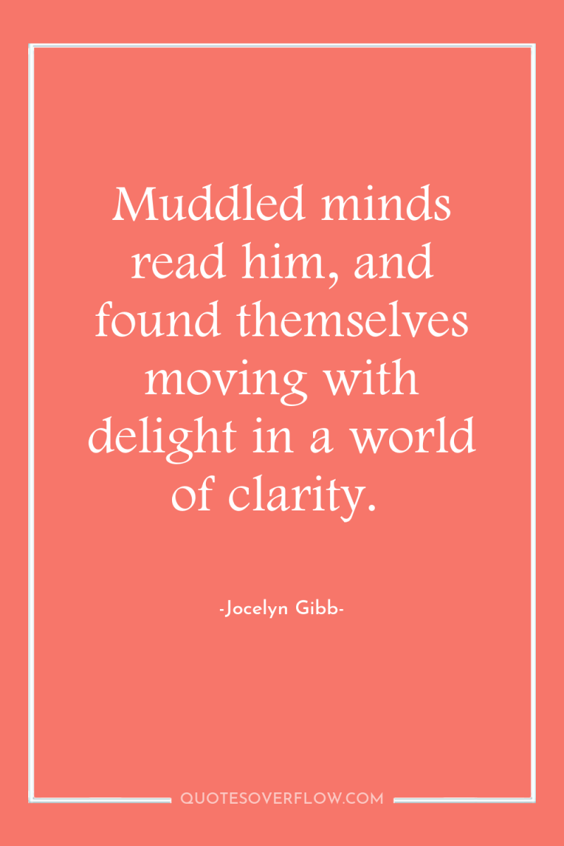 Muddled minds read him, and found themselves moving with delight...