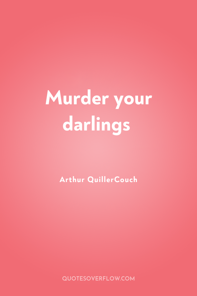 Murder your darlings 