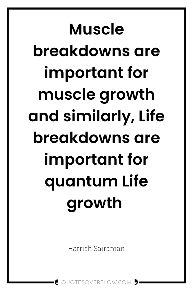 Muscle breakdowns are important for muscle growth and similarly, Life...
