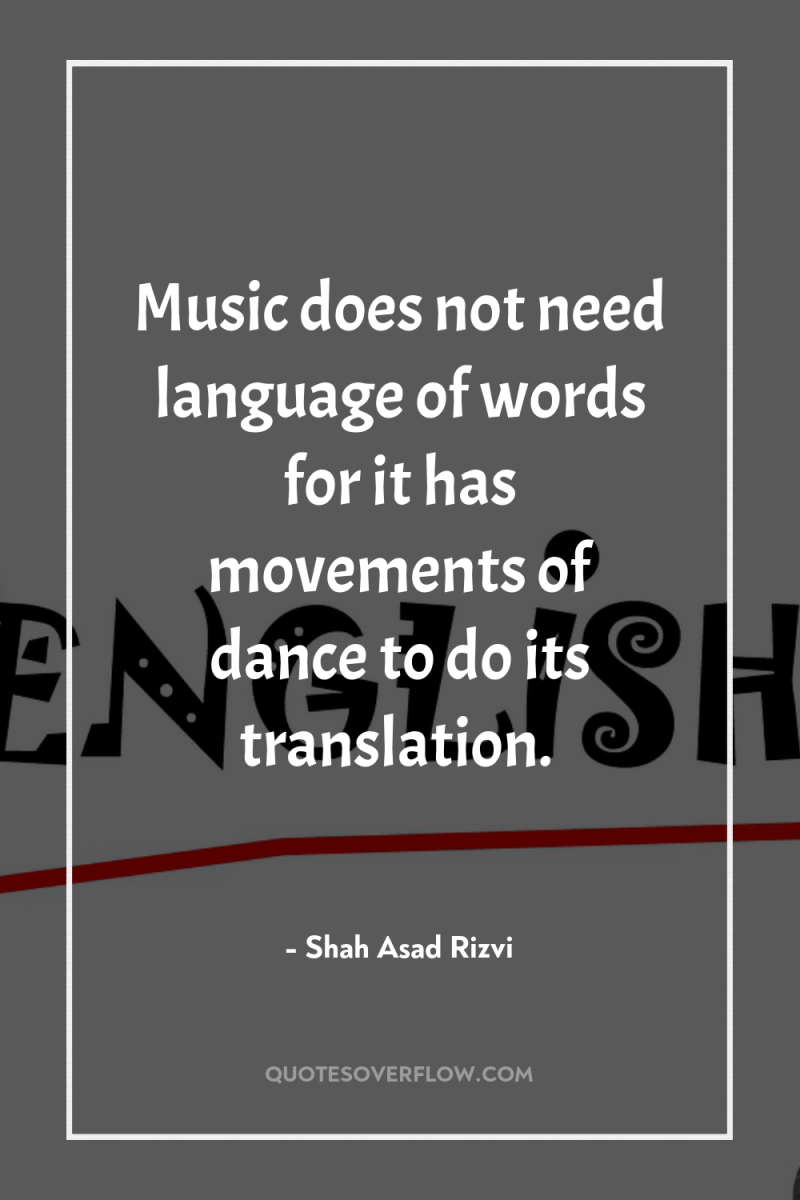 Music does not need language of words for it has...