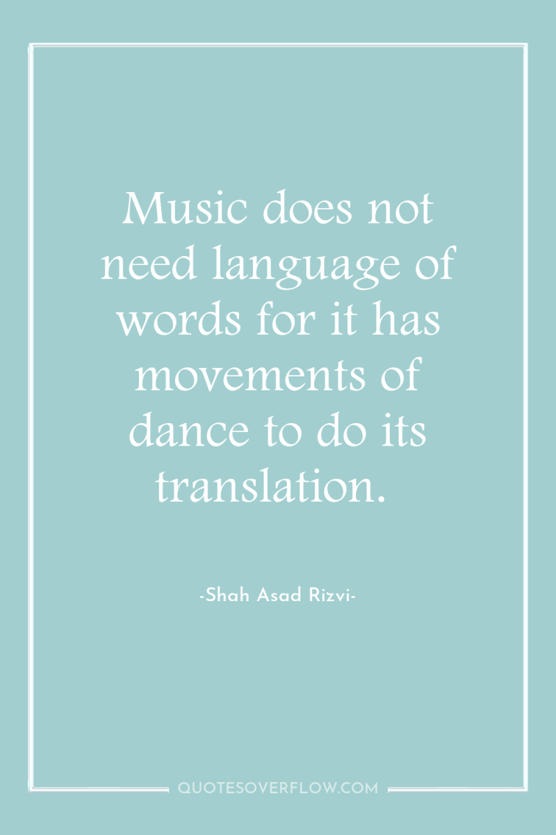 Music does not need language of words for it has...