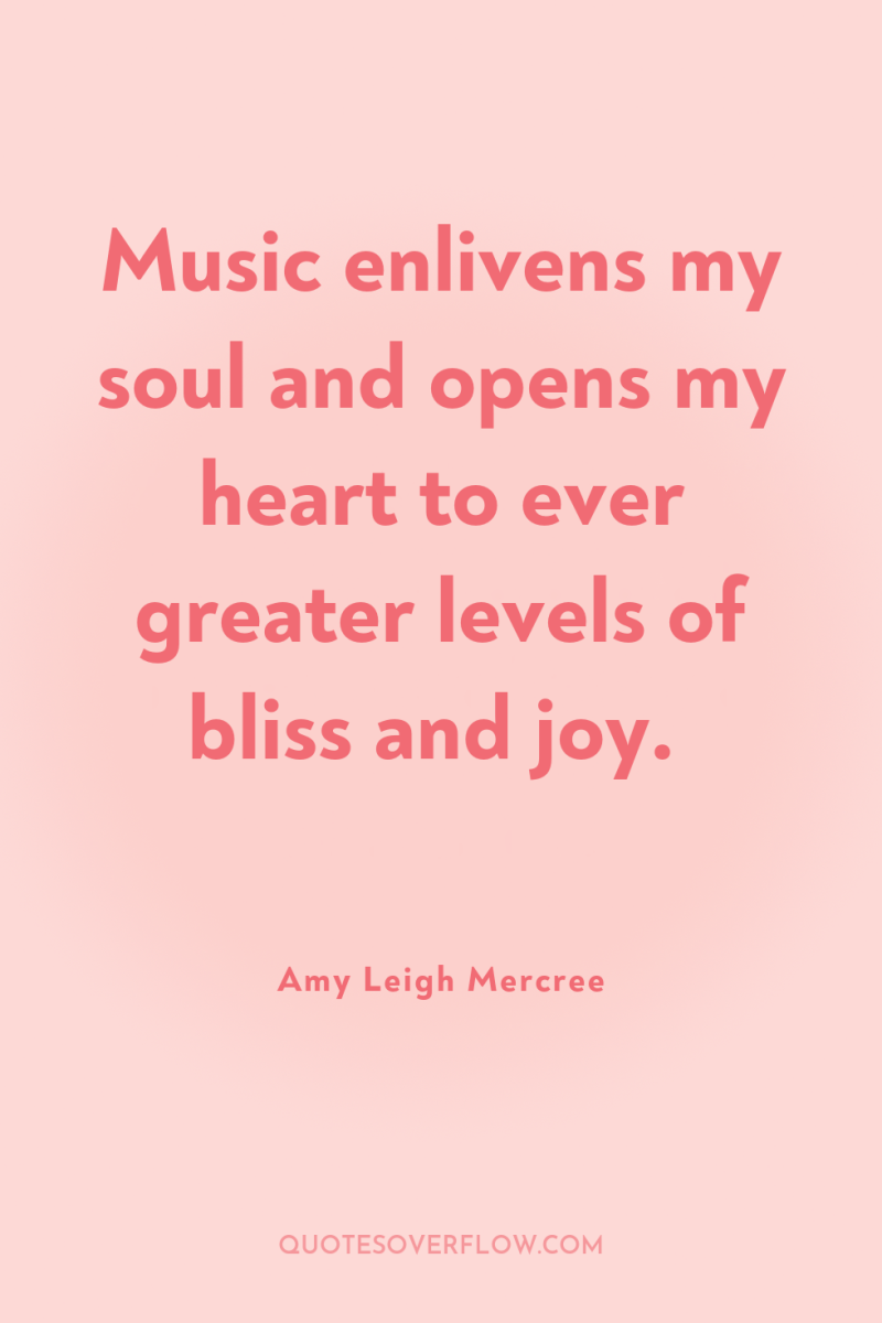 Music enlivens my soul and opens my heart to ever...