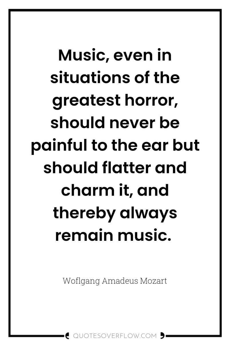 Music, even in situations of the greatest horror, should never...