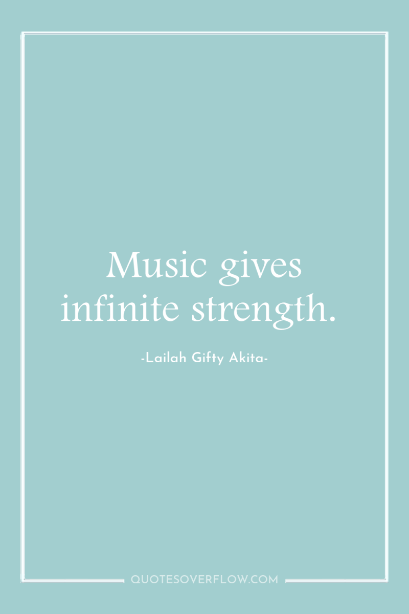 Music gives infinite strength. 